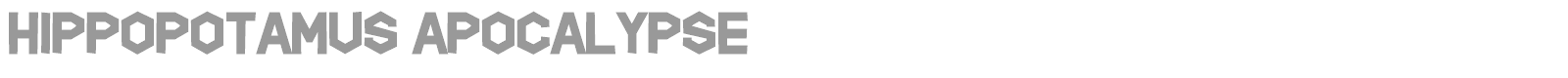 Hippopotamus Apocalypse font preview